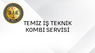 TEMİZ İŞ TEKNİK KOMBİ SERVİSİ